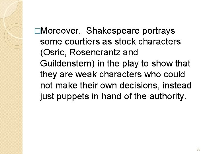 �Moreover, Shakespeare portrays some courtiers as stock characters (Osric, Rosencrantz and Guildenstern) in the