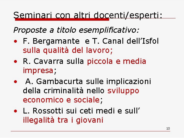 Seminari con altri docenti/esperti: Proposte a titolo esemplificativo: • F. Bergamante e T. Canal