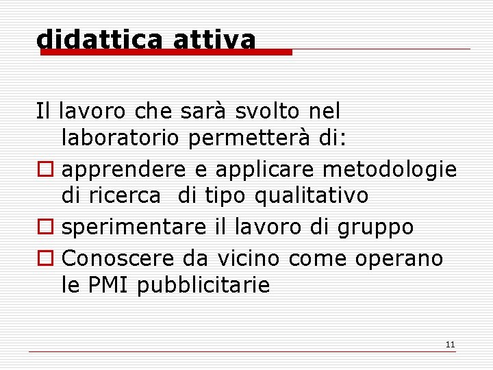 didattica attiva Il lavoro che sarà svolto nel laboratorio permetterà di: o apprendere e