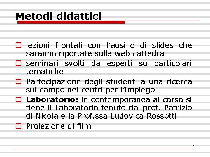 Metodi didattici o lezioni frontali con l’ausilio di slides che saranno riportate sulla web