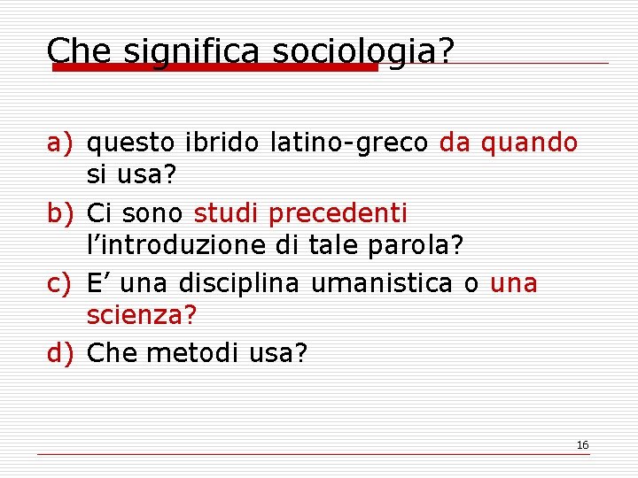 Che significa sociologia? a) questo ibrido latino-greco da quando si usa? b) Ci sono
