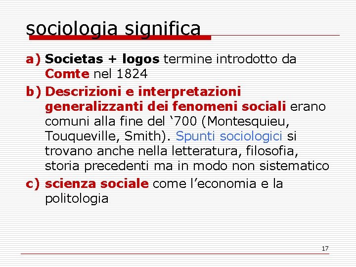 sociologia significa a) Societas + logos termine introdotto da Comte nel 1824 b) Descrizioni