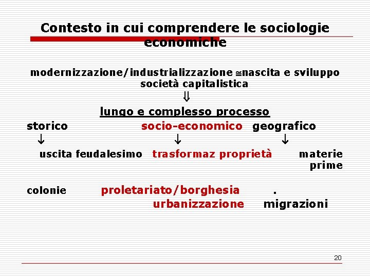 Contesto in cui comprendere le sociologie economiche modernizzazione/industrializzazione nascita e sviluppo società capitalistica lungo