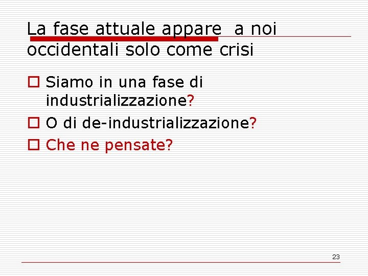 La fase attuale appare a noi occidentali solo come crisi o Siamo in una