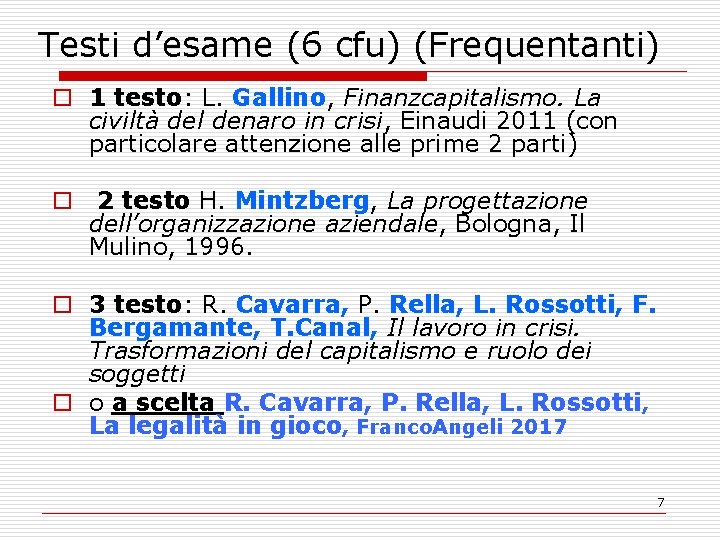 Testi d’esame (6 cfu) (Frequentanti) o 1 testo: L. Gallino, Finanzcapitalismo. La civiltà del