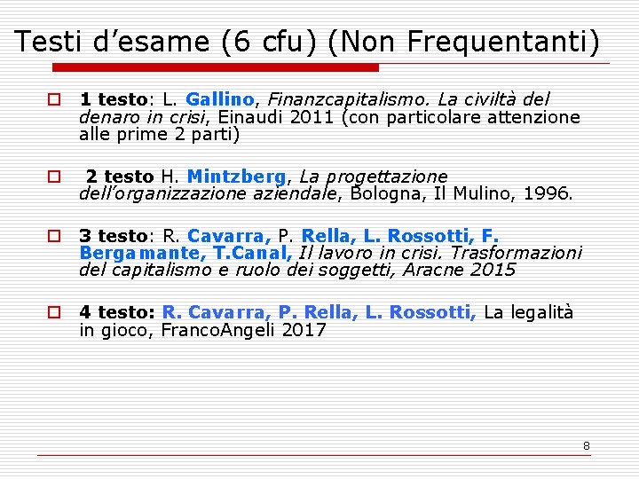 Testi d’esame (6 cfu) (Non Frequentanti) o 1 testo: L. Gallino, Finanzcapitalismo. La civiltà