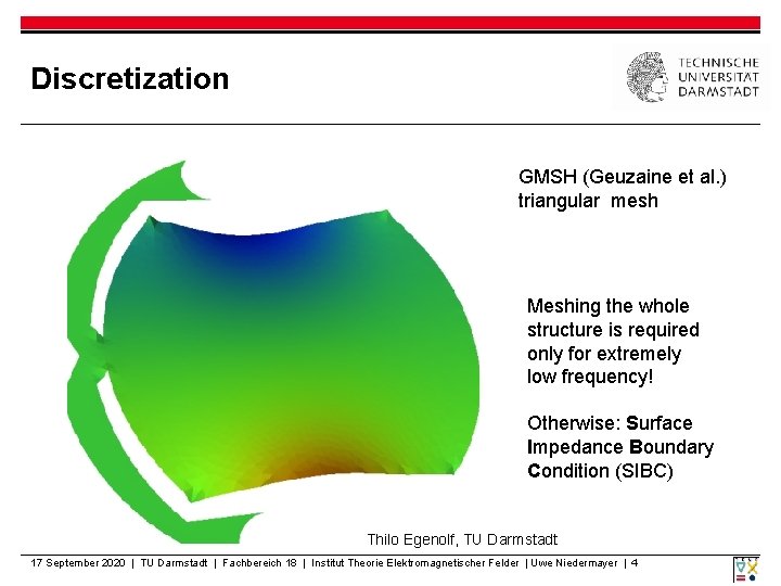 Discretization GMSH (Geuzaine et al. ) triangular mesh Meshing the whole structure is required