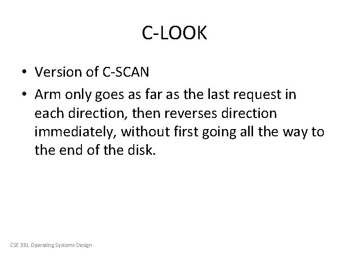 C-LOOK • Version of C-SCAN • Arm only goes as far as the last