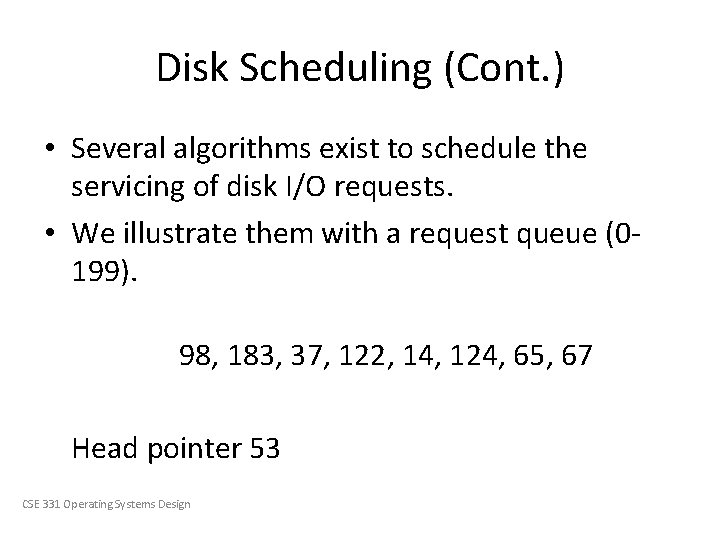 Disk Scheduling (Cont. ) • Several algorithms exist to schedule the servicing of disk