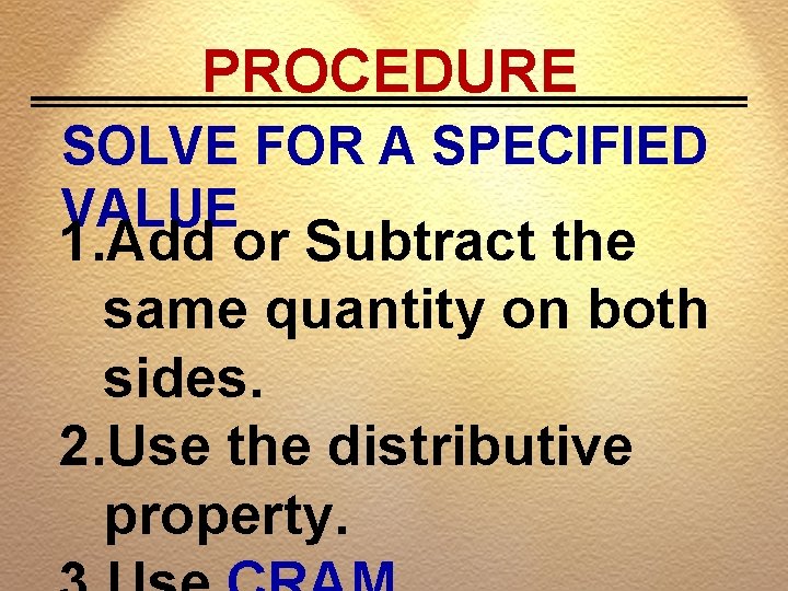 PROCEDURE SOLVE FOR A SPECIFIED VALUE 1. Add or Subtract the same quantity on