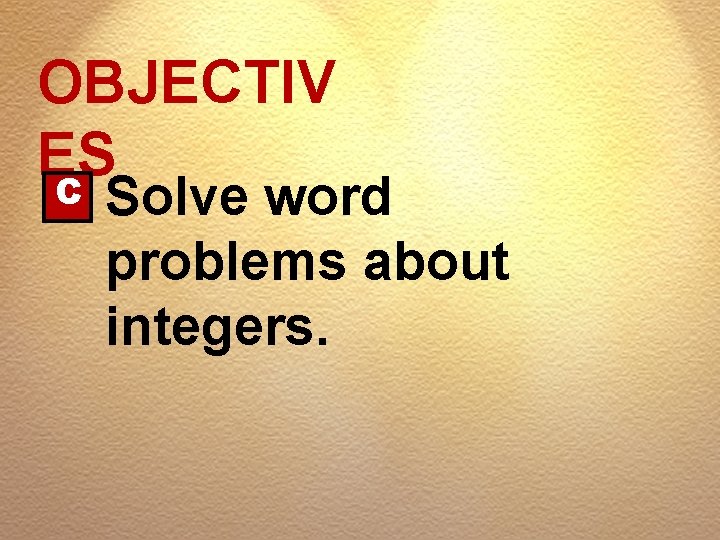 OBJECTIV ES C Solve word problems about integers. 