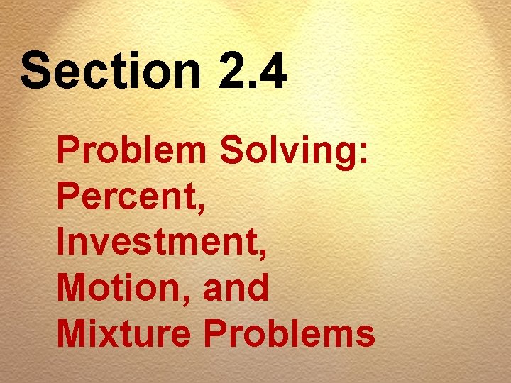 Section 2. 4 Problem Solving: Percent, Investment, Motion, and Mixture Problems 