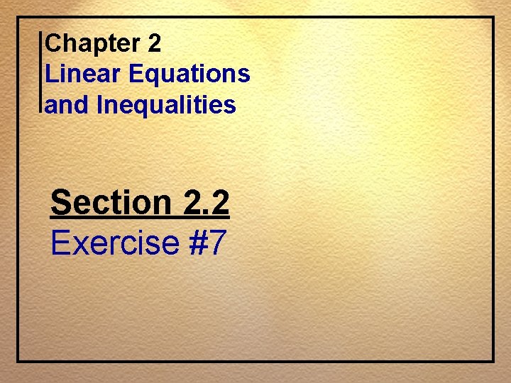 Chapter 2 Linear Equations and Inequalities Section 2. 2 Exercise #7 