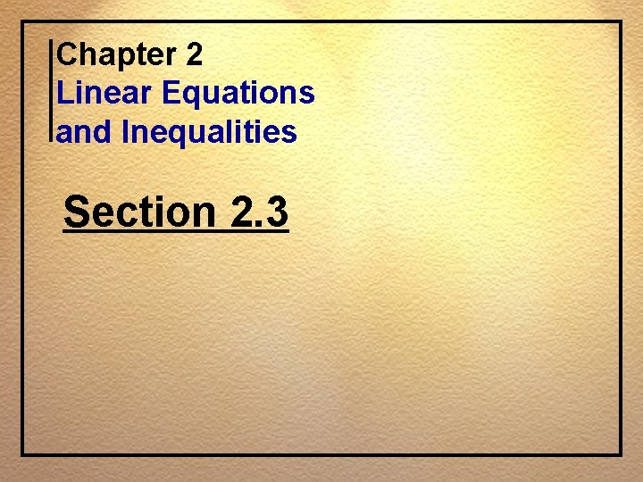 Chapter 2 Linear Equations and Inequalities Section 2. 3 