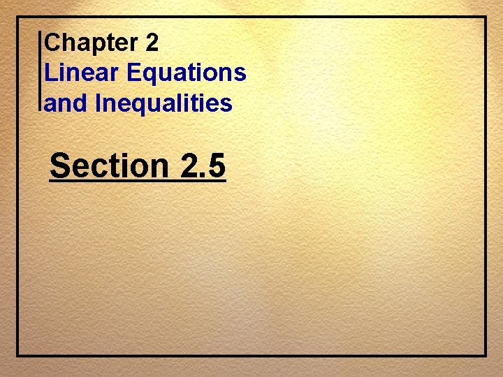 Chapter 2 Linear Equations and Inequalities Section 2. 5 