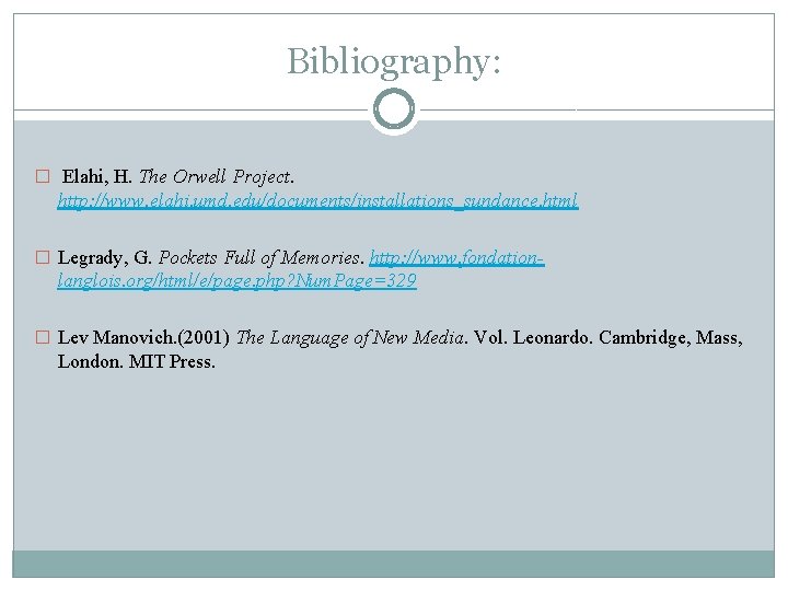 Bibliography: � Elahi, H. The Orwell Project. http: //www. elahi. umd. edu/documents/installations_sundance. html �