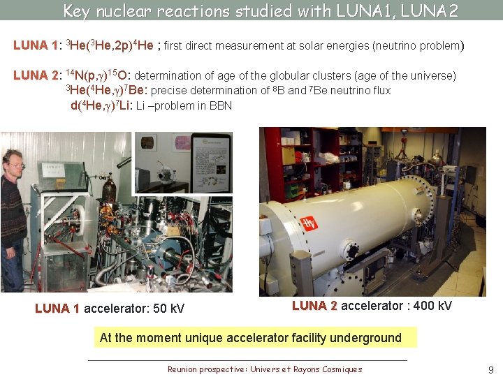 Key nuclear reactions studied with LUNA 1, LUNA 2 LUNA 1: 1 3 He(3