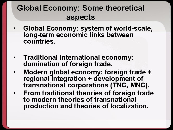 Global Economy: Some theoretical aspects • Global Economy: system of world-scale, long-term economic links