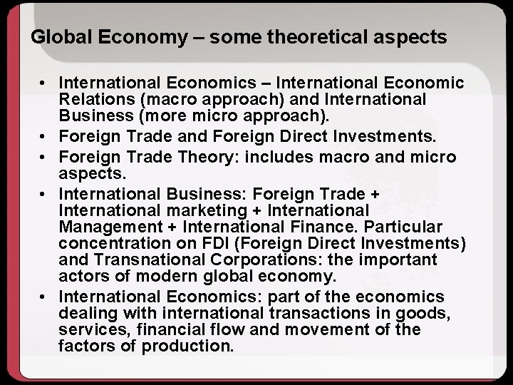 Global Economy – some theoretical aspects • International Economics – International Economic Relations (macro