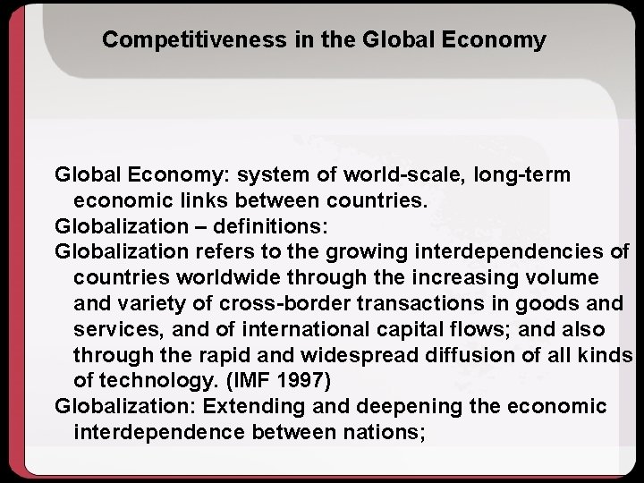 Competitiveness in the Global Economy: system of world-scale, long-term economic links between countries. Globalization