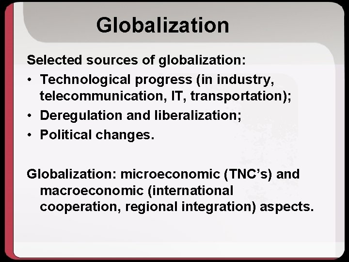 Globalization Selected sources of globalization: • Technological progress (in industry, telecommunication, IT, transportation); •