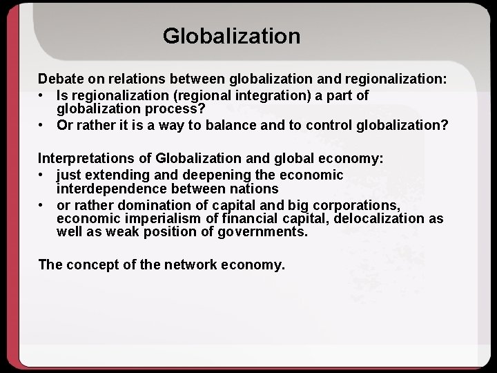 Globalization Debate on relations between globalization and regionalization: • Is regionalization (regional integration) a