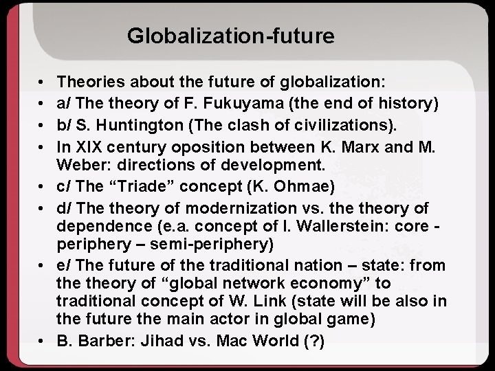 Globalization-future • • Theories about the future of globalization: a/ The theory of F.