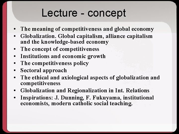 Lecture - concept • The meaning of competitiveness and global economy • Globalization. Global