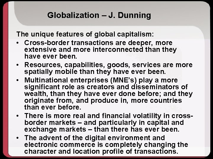 Globalization – J. Dunning The unique features of global capitalism: • Cross-border transactions are