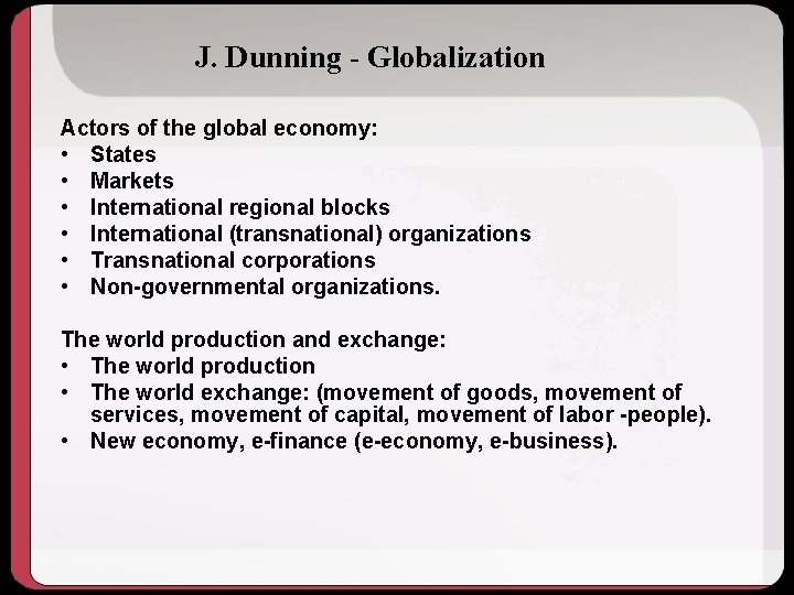 J. Dunning - Globalization Actors of the global economy: • States • Markets •