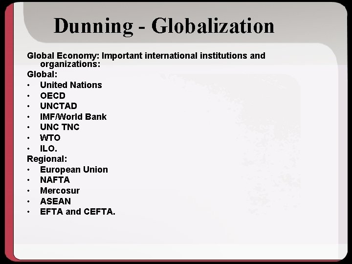 Dunning - Globalization Global Economy: Important international institutions and organizations: Global: • United Nations