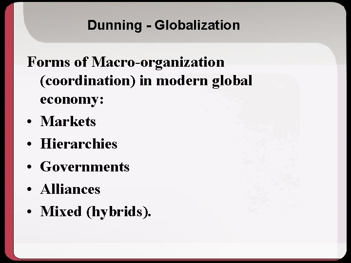 Dunning - Globalization Forms of Macro-organization (coordination) in modern global economy: • Markets •