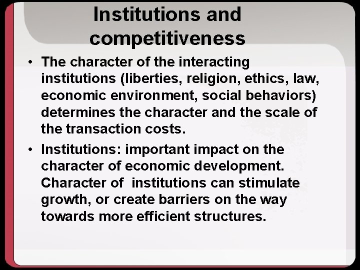 Institutions and competitiveness • The character of the interacting institutions (liberties, religion, ethics, law,