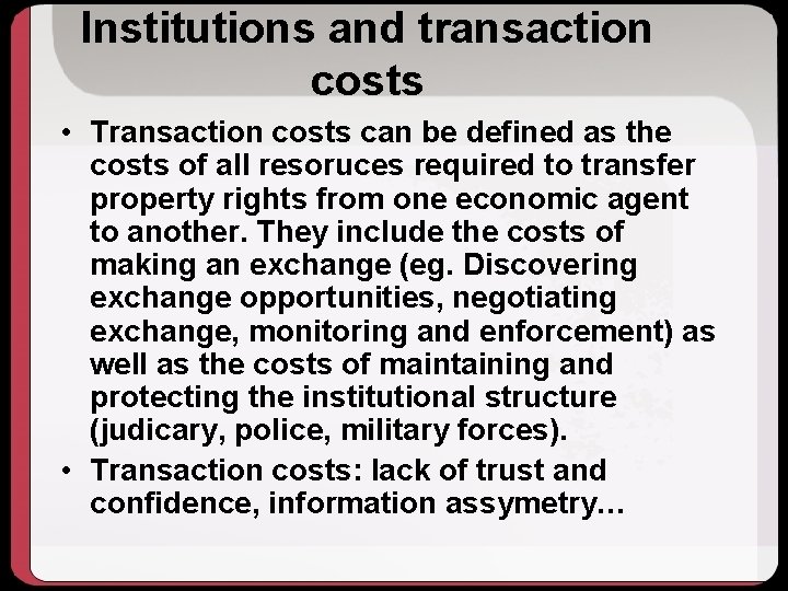 Institutions and transaction costs • Transaction costs can be defined as the costs of