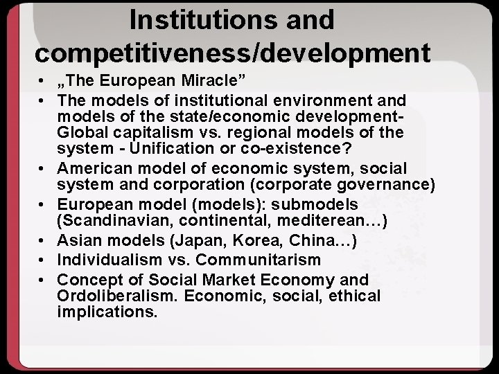 Institutions and competitiveness/development • „The European Miracle” • The models of institutional environment and