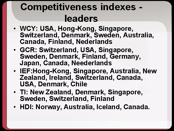 Competitiveness indexes leaders • WCY: USA, Hong-Kong, Singapore, Switzerland, Denmark, Sweden, Australia, Canada, Finland,