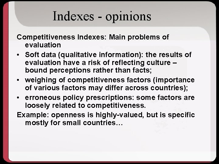 Indexes - opinions Competitiveness Indexes: Main problems of evaluation • Soft data (qualitative information):