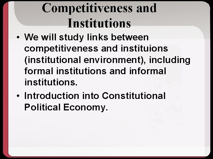 Competitiveness and Institutions • We will study links between competitiveness and instituions (institutional environment),