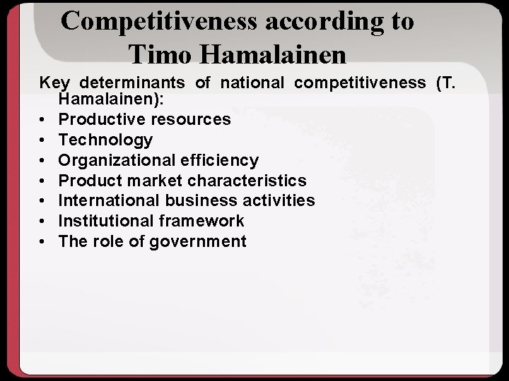 Competitiveness according to Timo Hamalainen Key determinants of national competitiveness (T. Hamalainen): • Productive