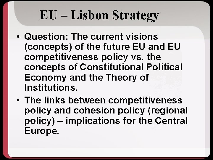 EU – Lisbon Strategy • Question: The current visions (concepts) of the future EU
