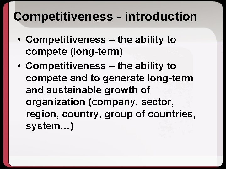 Competitiveness - introduction • Competitiveness – the ability to compete (long-term) • Competitiveness –