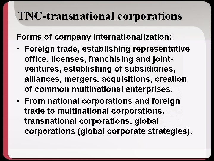 TNC-transnational corporations Forms of company internationalization: • Foreign trade, establishing representative office, licenses, franchising