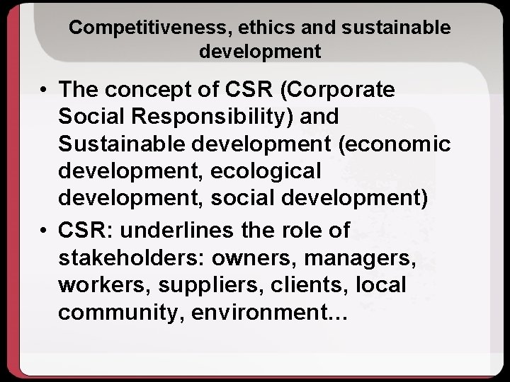 Competitiveness, ethics and sustainable development • The concept of CSR (Corporate Social Responsibility) and