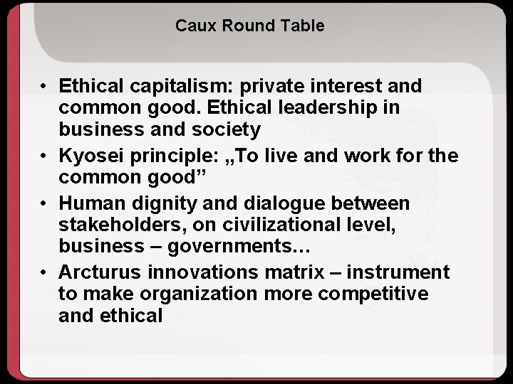 Caux Round Table • Ethical capitalism: private interest and common good. Ethical leadership in