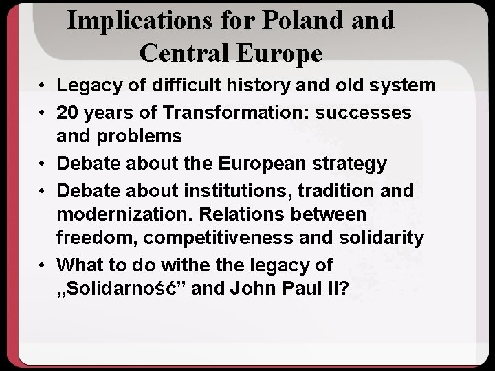 Implications for Poland Central Europe • Legacy of difficult history and old system •
