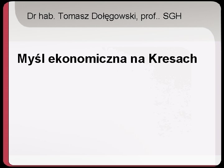 Dr hab. Tomasz Dołęgowski, prof. . SGH Myśl ekonomiczna na Kresach 