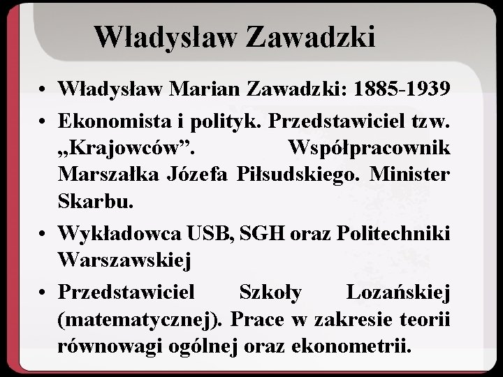 Władysław Zawadzki • Władysław Marian Zawadzki: 1885 -1939 • Ekonomista i polityk. Przedstawiciel tzw.