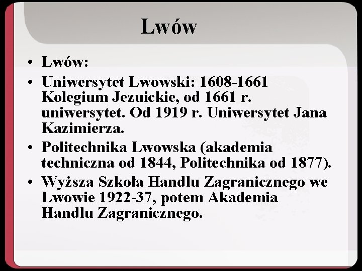 Lwów • Lwów: • Uniwersytet Lwowski: 1608 -1661 Kolegium Jezuickie, od 1661 r. uniwersytet.