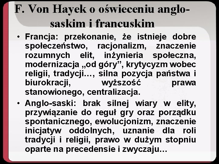 F. Von Hayek o oświeceniu anglosaskim i francuskim • Francja: przekonanie, że istnieje dobre
