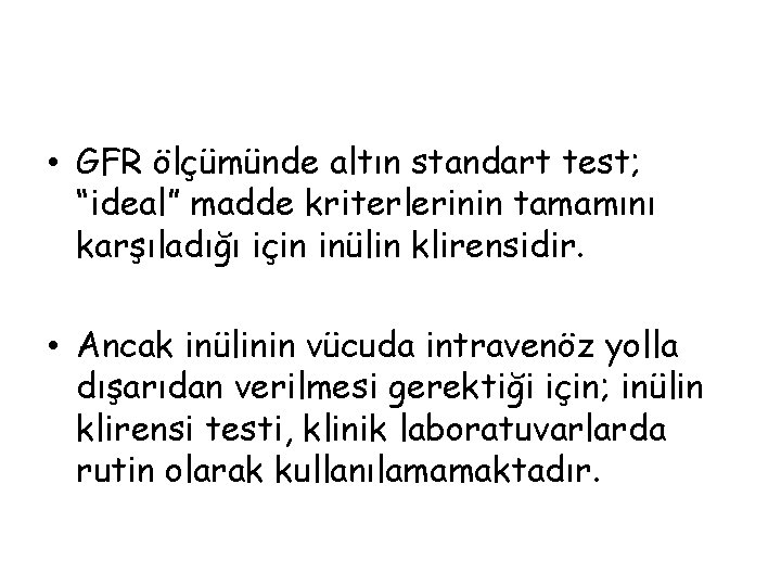  • GFR ölçümünde altın standart test; “ideal” madde kriterlerinin tamamını karşıladığı için inülin